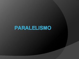 PARALELISMO O que Paralelismo Em geometria Paralelismo uma