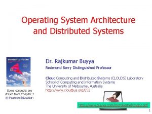 Operating System Architecture and Distributed Systems Dr Rajkumar