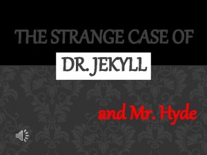 THE STRANGE CASE OF DR JEKYLL and Mr
