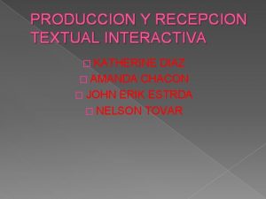 PRODUCCION Y RECEPCION TEXTUAL INTERACTIVA KATHERINE DIAZ AMANDA