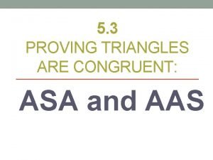 5 3 PROVING TRIANGLES ARE CONGRUENT ASA and