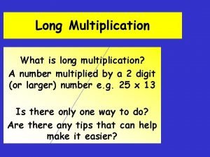 Long Multiplication What is long multiplication A number
