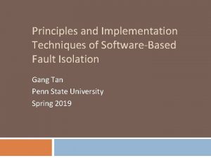 Principles and Implementation Techniques of SoftwareBased Fault Isolation