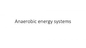 Anaerobic energy systems Anaerobic energy systems simplified biochemistry