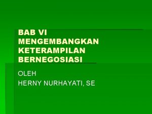 BAB VI MENGEMBANGKAN KETERAMPILAN BERNEGOSIASI OLEH HERNY NURHAYATI