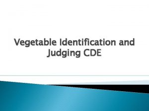 Vegetable Identification and Judging CDE The key to