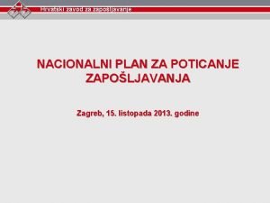 Hrvatski zavod za zapoljavanje NACIONALNI PLAN ZA POTICANJE