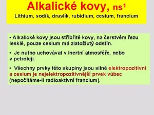 Alkalick kovy ns 1 Lithium sodk draslk rubidium