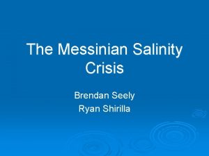 The Messinian Salinity Crisis Brendan Seely Ryan Shirilla