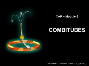 CAP Module 5 COMBITUBES CAP Module 5 Combitubes