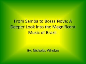 From Samba to Bossa Nova A Deeper Look