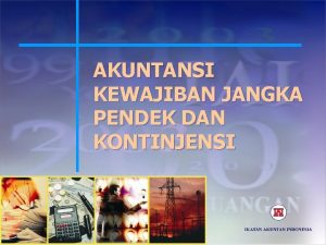 AKUNTANSI KEWAJIBAN JANGKA PENDEK DAN KONTINJENSI Materi Pembahasan