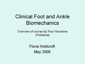 Clinical Foot and Ankle Biomechanics Overview of course