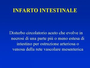 INFARTO INTESTINALE Disturbo circolatorio acuto che evolve in