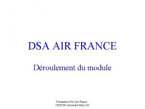 DSA AIR FRANCE Droulement du module Formation DSA DSA AIR FRANCE Droulement du module Formation DSA