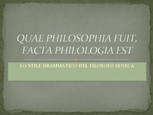 QUAE PHILOSOPHIA FUIT FACTA PHILOLOGIA EST LO STILE