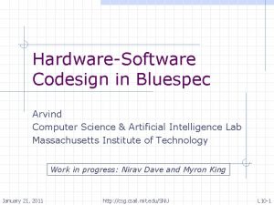 HardwareSoftware Codesign in Bluespec Arvind Computer Science Artificial