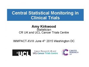 Central Statistical Monitoring in Clinical Trials Amy Kirkwood