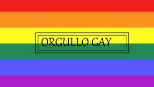 ORGULLO GAY Da Internacional del Orgullo LGBT Esta