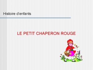 Histoire denfants LE PETIT CHAPERON ROUGE Il tait