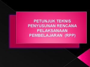 PETUNJUK TEKNIS PENYUSUNAN RENCANA PELAKSANAAN PEMBELAJARAN RPP LATAR