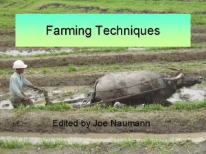 Farming Techniques Edited by Joe Naumann Agriculture Agriculture