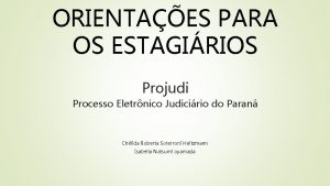 ORIENTAES PARA OS ESTAGIRIOS Projudi Processo Eletrnico Judicirio