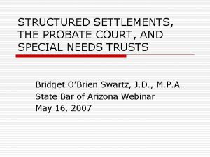STRUCTURED SETTLEMENTS THE PROBATE COURT AND SPECIAL NEEDS