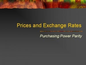 Prices and Exchange Rates Purchasing Power Parity Purchasing