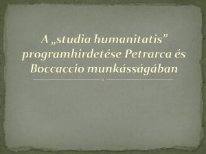A studia humanitatis programhirdetse Petrarca s Boccaccio munkssgban