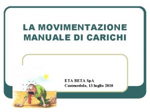 LA MOVIMENTAZIONE MANUALE DI CARICHI ETA BETA Sp