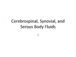 Cerebrospinal Synovial and Serous Body Fluids 2 Gram