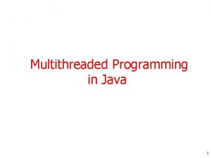 Multithreaded Programming in Java 1 Agenda n n