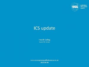 ICS update Henrik Carling Head of ICS division