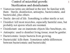 Control of microbial growth Sterilization and disinfectants Numerous