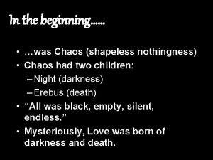 In the beginning was Chaos shapeless nothingness Chaos