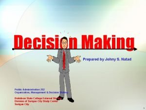 Decision Making Prepared by Johny S Natad Public