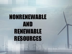 Nonrenewable and renewable resources