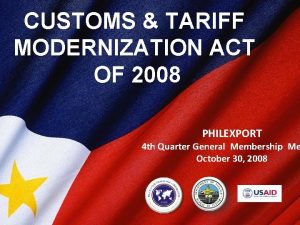 CUSTOMS TARIFF MODERNIZATION ACT OF 2008 PHILEXPORT 4