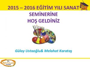 2015 2016 ETM YILI SANAT SEMNERNE HO GELDNZ