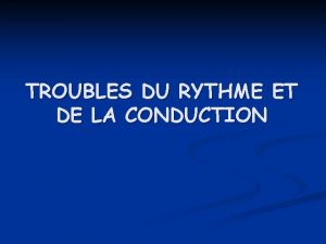 TROUBLES DU RYTHME ET DE LA CONDUCTION ECG