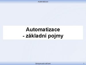 Automatizace zkladn pojmy Silnoproud zazen 1 Automatizace Mechanizace