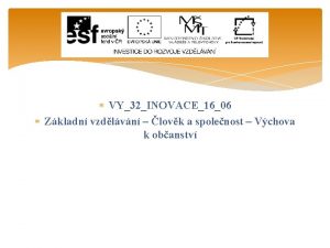 VY32INOVACE1606 Zkladn vzdlvn lovk a spolenost Vchova k