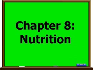 Chapter 8 Nutrition 46 NUTRITION Study of food