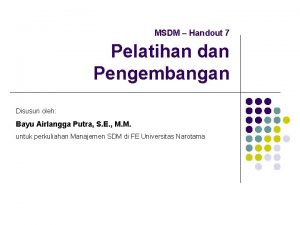 MSDM Handout 7 Pelatihan dan Pengembangan Disusun oleh