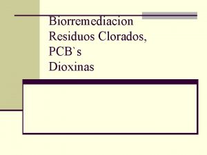 Biorremediacion Residuos Clorados PCBs Dioxinas Que es la