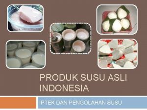 PRODUK SUSU ASLI INDONESIA IPTEK DAN PENGOLAHAN SUSU