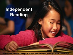 Independent Reading Elaine Gale Hunter College Susan Easterbrooks