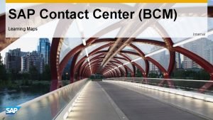 SAP Contact Center BCM Learning Maps Internal nly