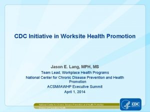 CDC Initiative in Worksite Health Promotion Jason E